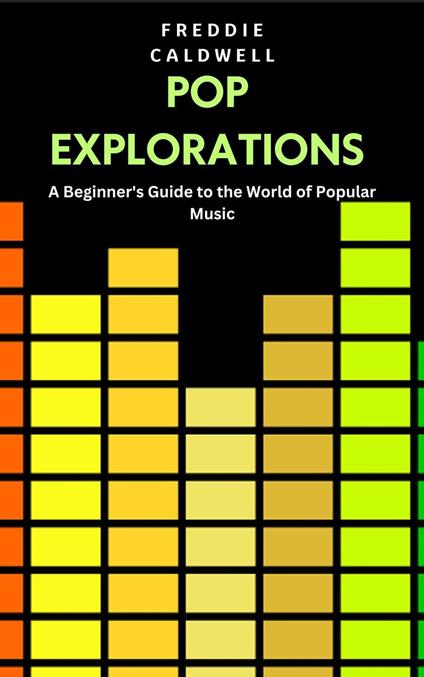 Pop Explorations: A Beginner's Guide to the World of Popular Music