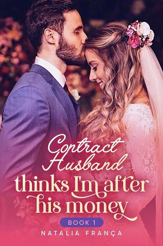 Contract Husband Thinks I'm After His Money Book1 - Natalia França - ebook