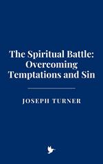 The Spiritual Battle: Overcoming Temptations and Sin