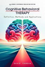 Cognitive Behavioral Therapy. Definition, Methods and Applications