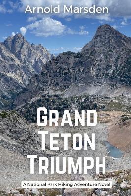 Grand Teton Triumph - Arnold Marsden - cover