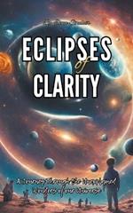 Eclipses of Clarity: A Journey Through the Unexplained Wonders of our Universe