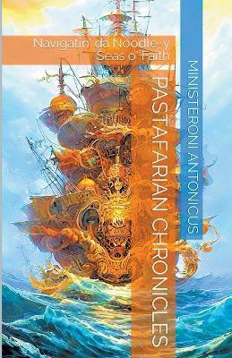 Pastafarian Chronicles: Navigatin' da Noodle-y Seas o' Faith - Tony Churchill - cover