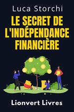 Le Secret De L'indépendance Financière - Découvrez Le Chemin Vers Une Vie Sans Souci