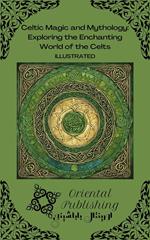 Celtic Magic and Mythology Exploring the Enchanting World of the Celts