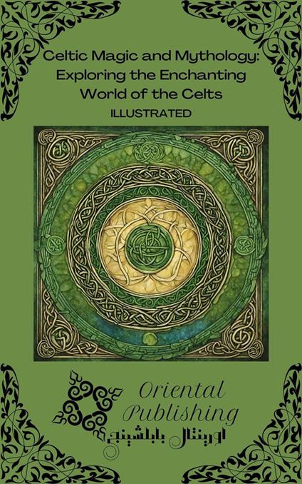 Celtic Magic and Mythology Exploring the Enchanting World of the Celts