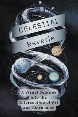 Celestial Reverie: A Visual Journey into the Intersection of Art and Astronomy - Charlene Castillo - cover