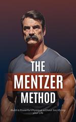 The Mentzer Method: Build a Powerful Physique without Sacrificing your Life