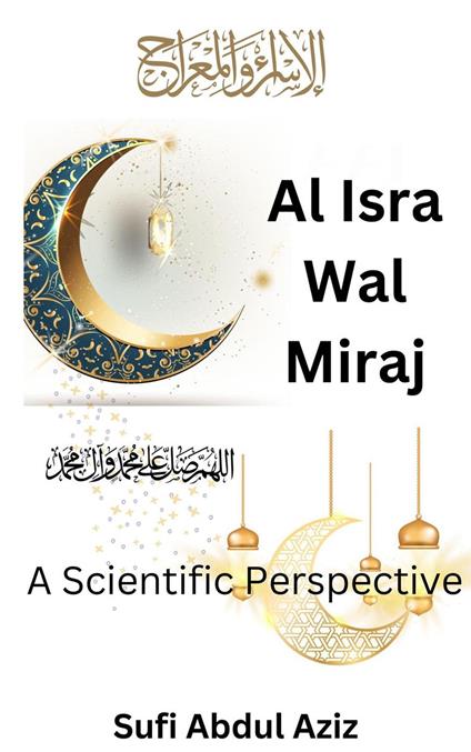 Al-Isra Wal Miraj - A Scientific Perspective