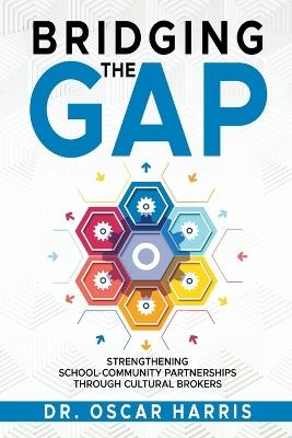 Bridging the Gap: Strengthening School-Community Partnership Through Cultural Brokers - Oscar Harris - cover