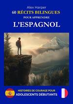 60 Récits Bilingues pour Apprendre l’Espagnol - Histoires de Courage pour Adolescents Débutants
