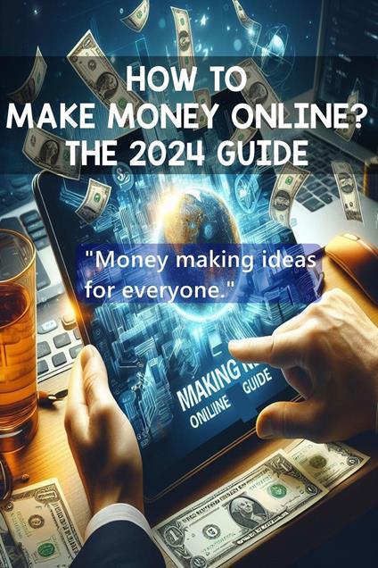 Making Money Online The 2024 Guide