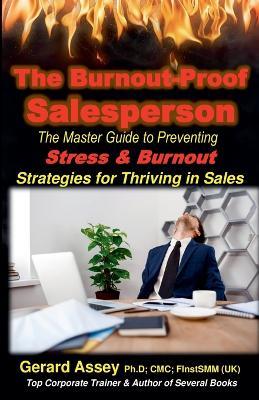 The Burnout-Proof Salesperson: The Master Guide to Preventing Stress & Burnout- Strategies for Thriving in Sales - Gerard Assey - cover