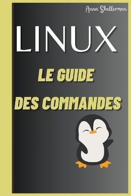 LINUX Le Guides des commandes - Anna Shellerman - cover