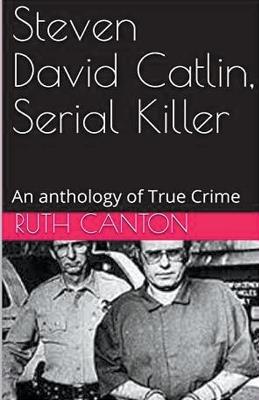 Steven David Catlin, Serial Killer - Ruth Kanton - cover