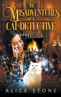 The Misadventures of a Cat Detective: Books 1-3 - Alice Stone - cover