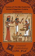 Tastes of the Nile: Exploring Ancient Egyptian Cuisine