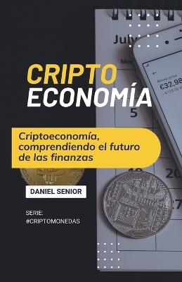 Criptoeconom?a, comprendiendo el futuro de las finanzas - Daniel Senior - cover