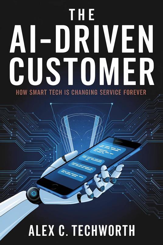 The AI-Driven Customer: How Smart Tech is Changing Service Forever
