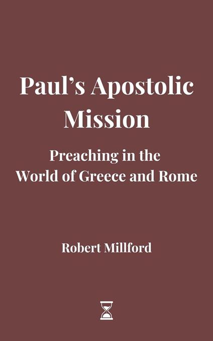 Paul’s Apostolic Mission: Preaching in the World of Greece and Rome - Robert Millford - ebook