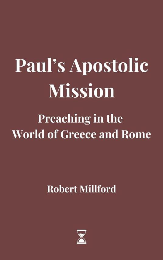 Paul’s Apostolic Mission: Preaching in the World of Greece and Rome - Robert Millford - ebook
