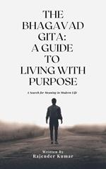 The Bhagavad Gita: A Guide to Living with Purpose