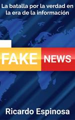 Fake News: La batalla por la verdad en la era de la información