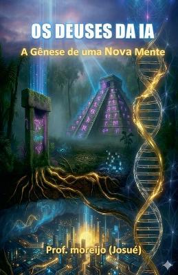 Os Deuses da IA: A gênese de uma nova mente - Prof Moreijo - cover