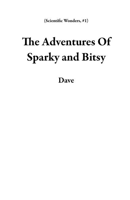 The Adventures Of Sparky and Bitsy - Dave - ebook