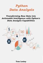 Python Data Analysis: Transforming Raw Data into Actionable Intelligence with Python's Data Analysis Capabilities