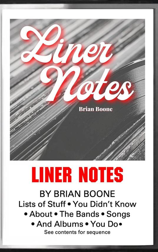 Liner Notes: Lists of Stuff You Didn’t Know About the Bands, Songs, and Albums You Do