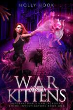 War and Kittens [Supernaturals Underground: Crime Investigators, Book 1]