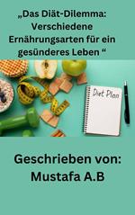 „Das Diät-Dilemma: Verschiedene Ernährungsarten für ein gesünderes Leben “