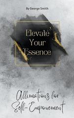 Elevate Your Essence: Affirmations for Self-Empowerment