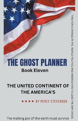 The Ghost Planner Book Eleven ... The United Continent of the Americas ... - Percy Stevenson - cover
