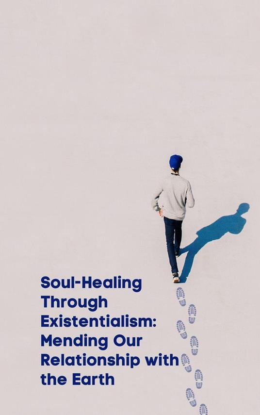 Soul-Healing Through Existentialism: Mending Our Relationship with the Earth