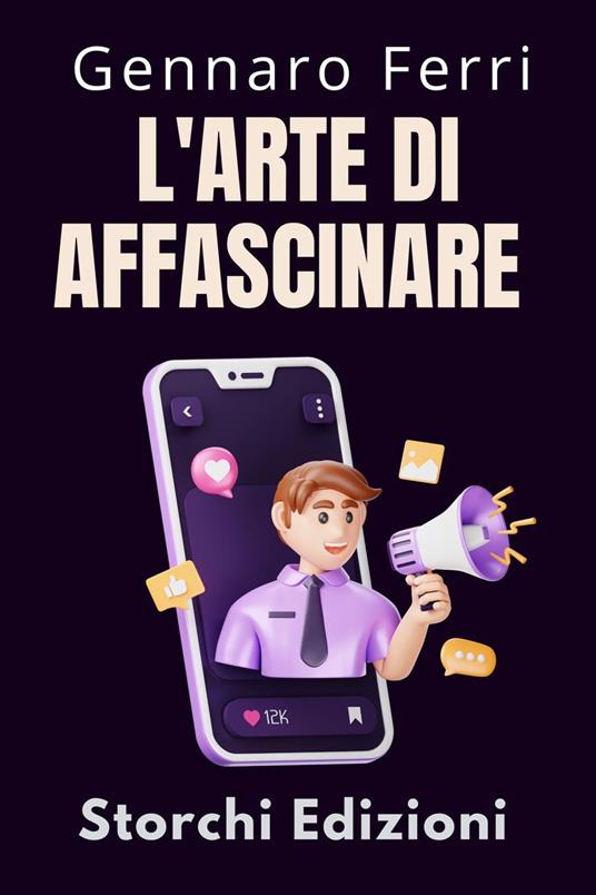 L'arte Di Affascinare - Storchi Edizioni,Gennaro Ferri - ebook