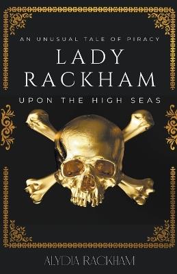 Lady Rackham: An Unusual Tale of Piracy Upon the High Seas - Alydia Rackham - cover