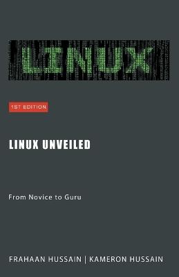 Linux Unveiled: From Novice to Guru - Kameron Hussain,Frahaan Hussain - cover