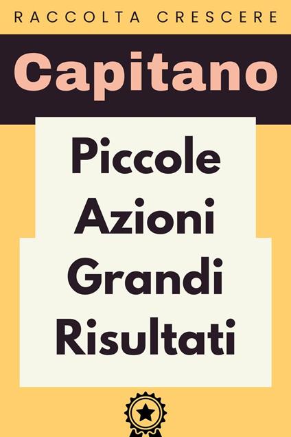 Piccole Azioni Grandi Risultati - Capitano Edizioni - ebook