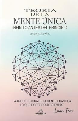 Teoría De La Mente Única - El Infinito Antes Del Principio - Luan Ferr - cover