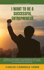 I Want To Be A Successful Entrepreneur. Qualities in the profile of an entrepreneur that we all want to know in order to make the decision to embark on an entrepreneurial journey