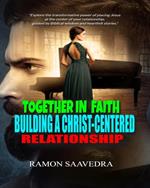 Together In Faith Building a Christ- Centered Relationship