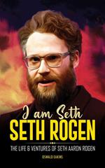 I am Seth, Seth Rogen: The Life & Ventures of Seth Aaron Rogen