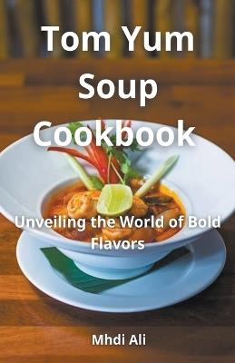 Tom Yum Soup Cookbook - Mhdi Ali - cover
