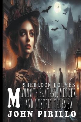 Sherlock Holmes, Mammoth Fantasy, Murder, and Mystery Tales 3a - John Pirillo - cover