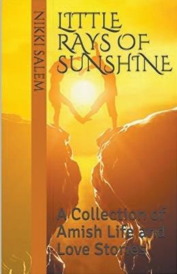 Little Rays of Sunshine A Collection of Amish Life and Love Stories - Nikki Salem - cover