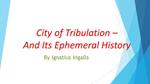City of Tribulation - And Its Ephemeral History