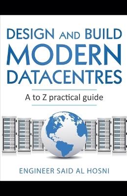 Design and Build Modern Datacentres, A to Z practical guide - Engineer Said Al Hosni - cover