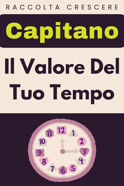 Il Valore Del Tuo Tempo - Capitano Edizioni - ebook